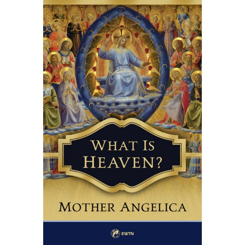 What Is Heaven? by Mother Angelica