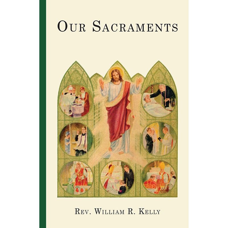 Our Sacraments by Msgr William R Kelly