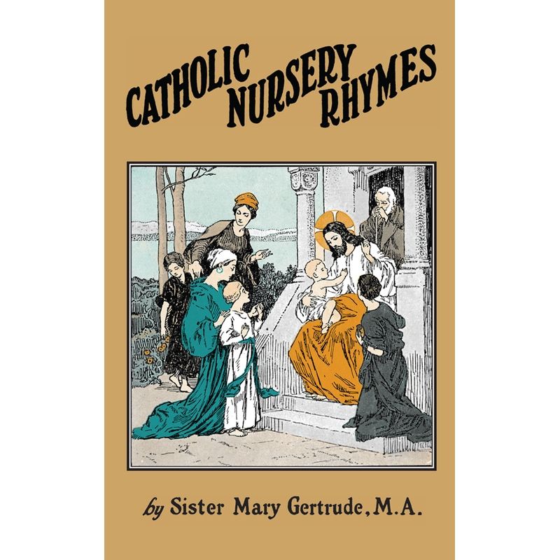 Catholic Nursery Rhymes by Sr Mary Gertrude