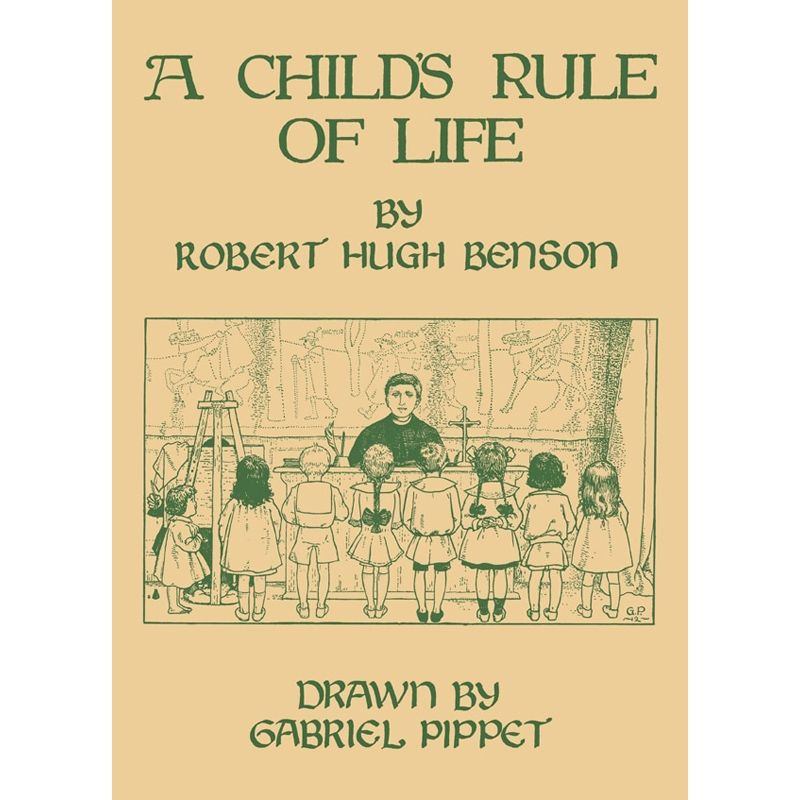 A Child's Rule of Life by Robert Hugh Benson