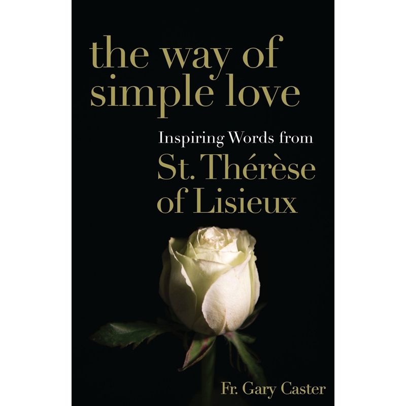 The Way of Simple Love by Fr Gary Caster