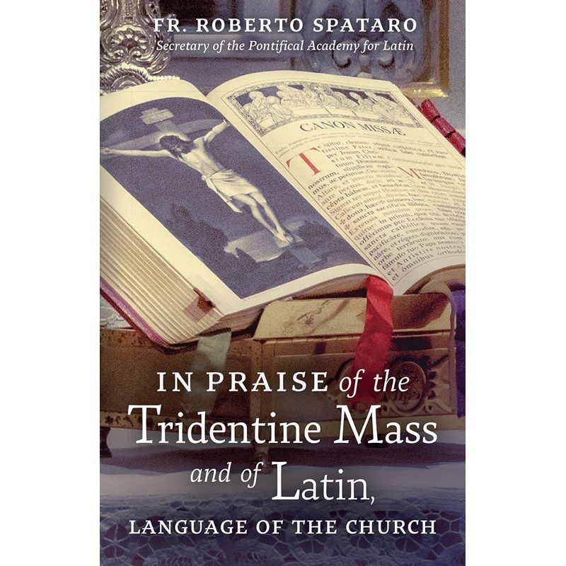 In Praise of the Tridentine Mass and of Latin