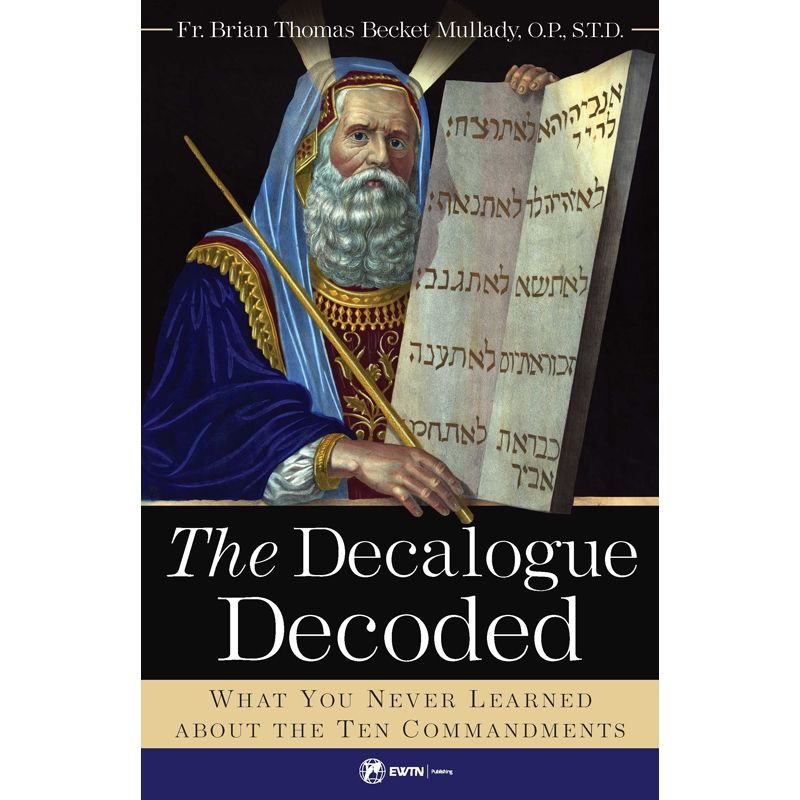 The Decalogue Decoded by Fr. Brian Thomas Becket Mullady