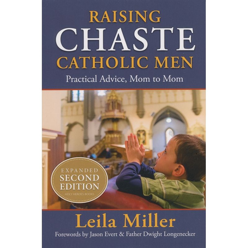 Raising Chaste Catholic Men by Leila Miller