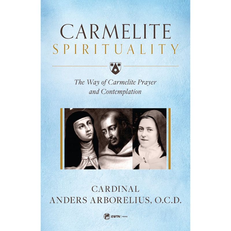 Carmelite Spirituality by Cardnial Anders Arborelius, O.C.D.