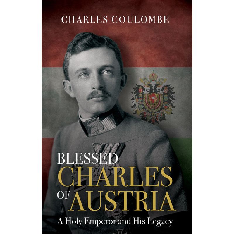 Blessed Charles of Austria by Charles A Coulombe