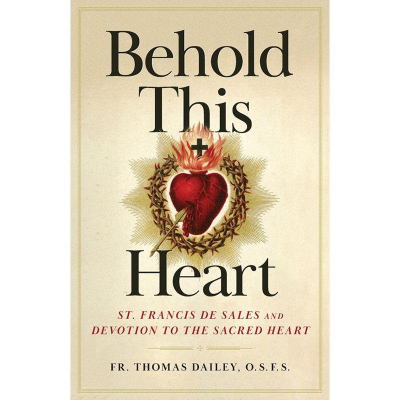 Behold This Heart By Fr. Thomas F. Dailey
