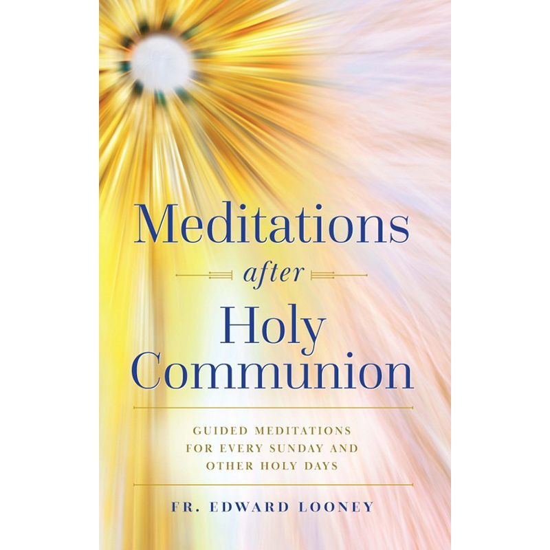 Meditations after Holy Communion by Fr. Edward Looney