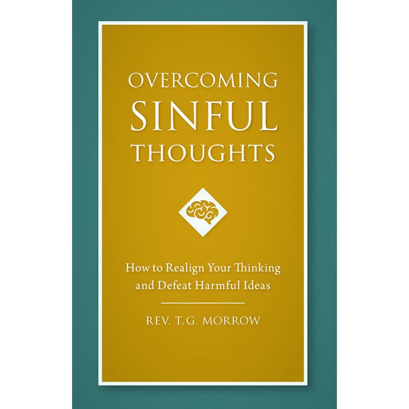 Overcoming Sinful Thoughts by Rev. T.G. Morrow