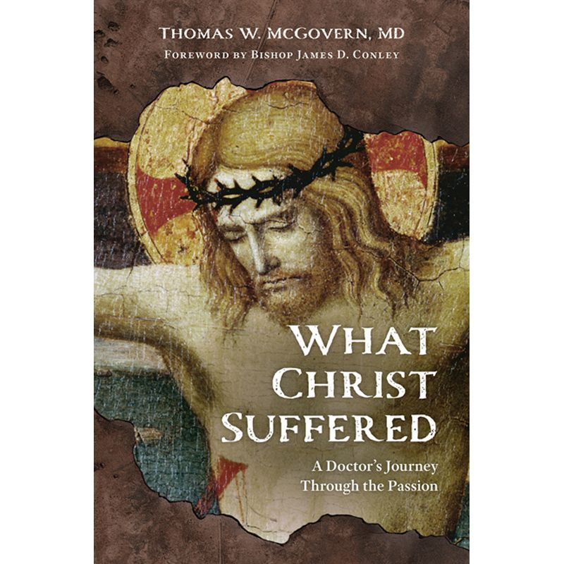 What Christ Suffered by Thomas W. McGovern, MD