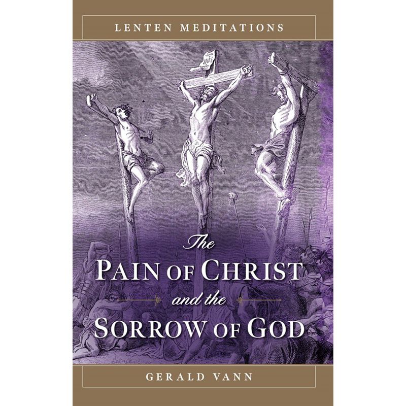 The Pain of Christ and the Sorrow of God by Gerald Vann