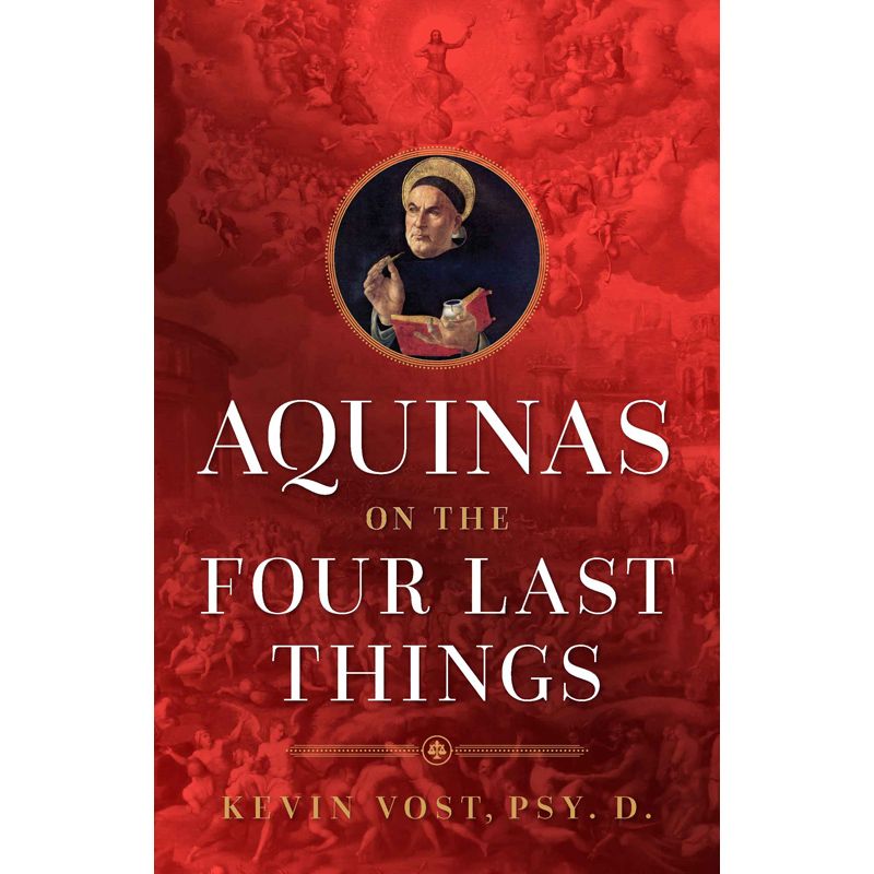 Aquinas on the Four Last Things by Kevin Vost