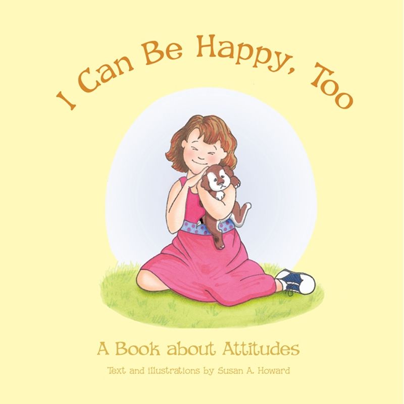 I Can Be Happy Too by Susan A Howard