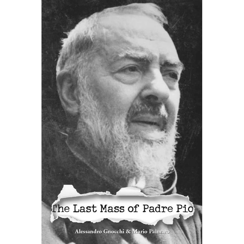 The Last Mass of Padre Pio by Alessandro Gnocchi