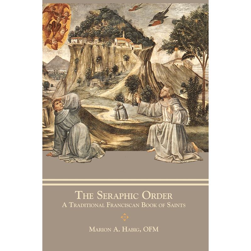 The Seraphic Order by Marion A Habig, OFM