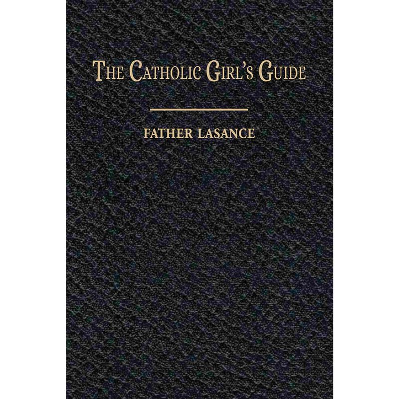The Catholic Girl's Guide by Fr Lasance