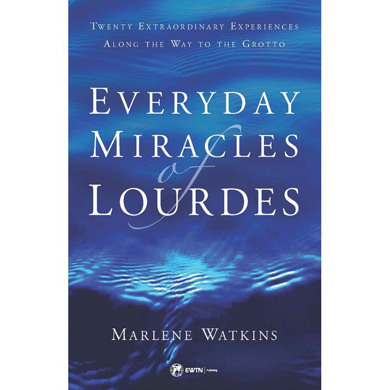 Everyday Miracles of Lourdes by Marlene Watkins