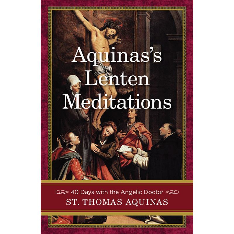 Aquinas's Lenten Meditations St Thomas Aquinas