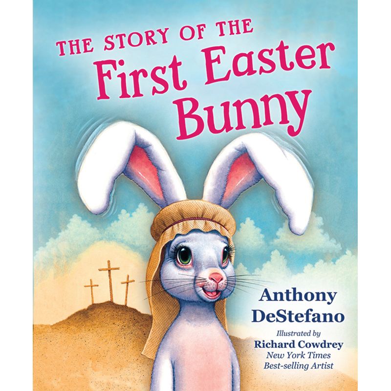 The Story of the First Easter Bunny by Anthony DeStefano