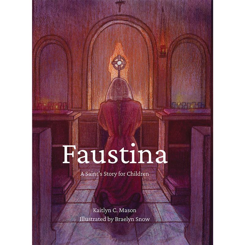 Faustina: A Saint's Story for Children by Kaitlyn C Mason