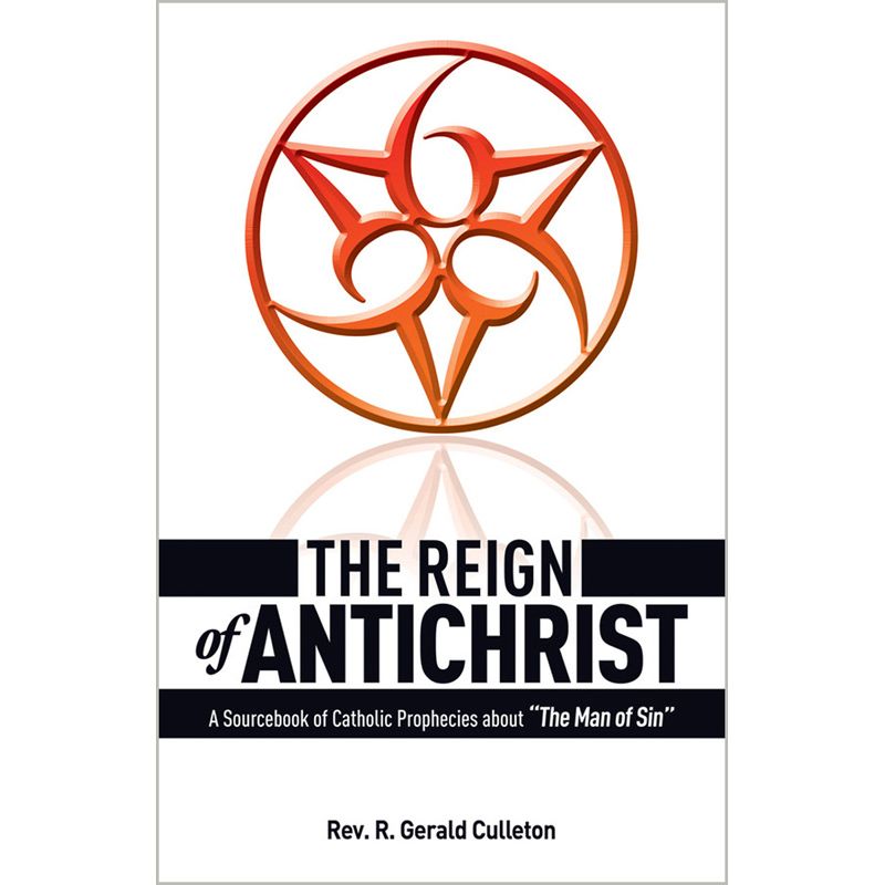 The Reign of Antichrist by Rev. R Gerald Culleton