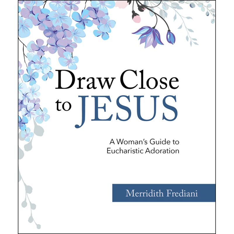 Draw Close to Jesus by Merridith Frediani