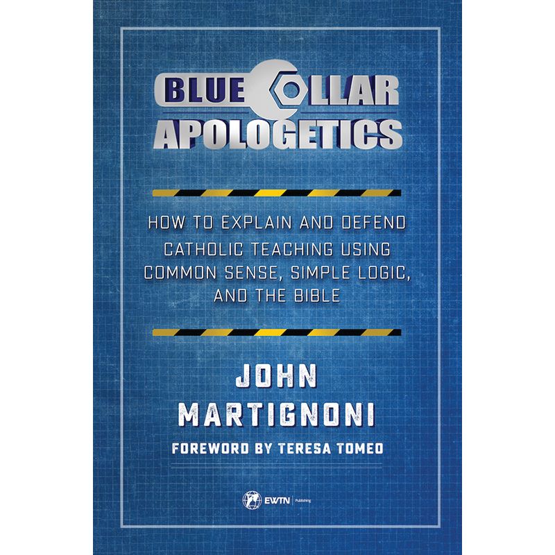 Blue Collar Apologetics by John Martignoni