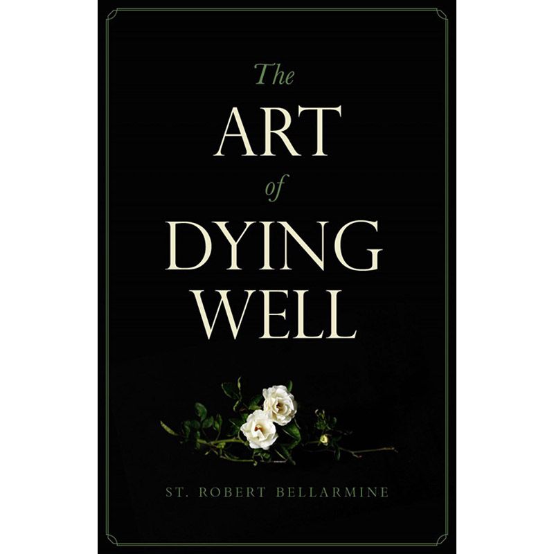The Art of Dying Well by St. Robert Bellarmine