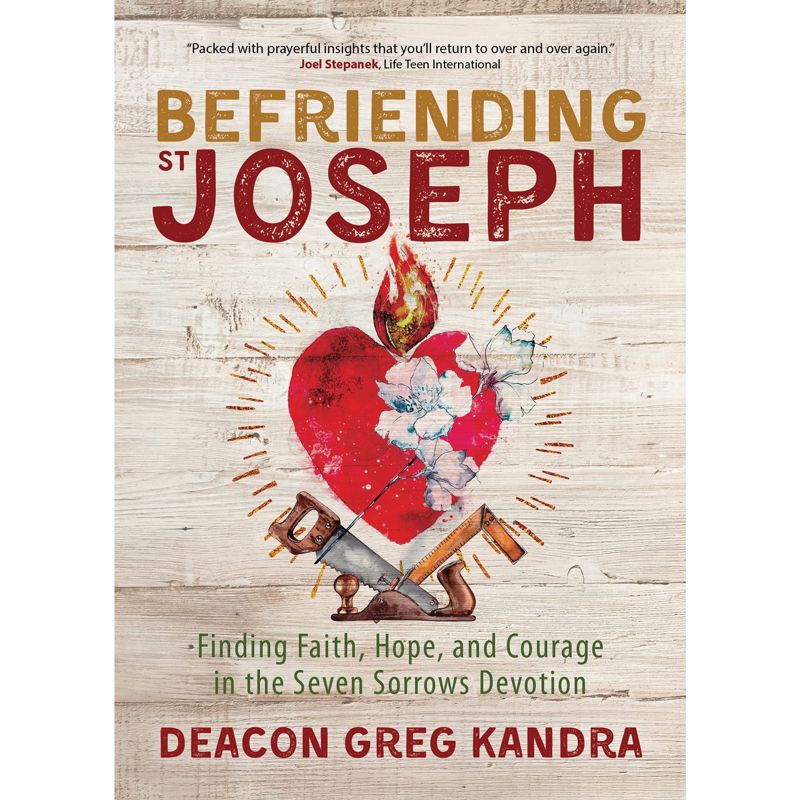Befriending St. Joseph by Deacon Greg Kandra