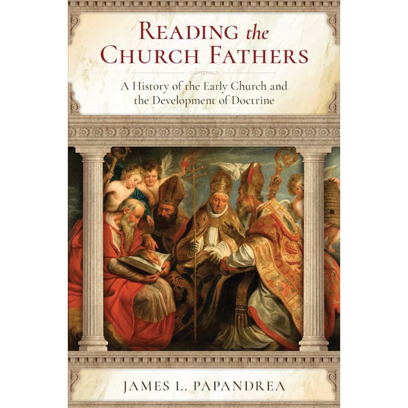 Reading the Church Fathers by James L. Papandrea
