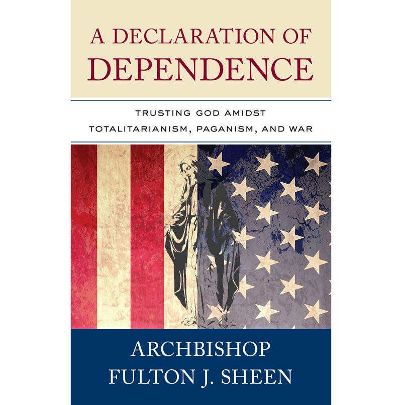 A Declaration of Dependence by Archbishop Fulton J. Sheen
