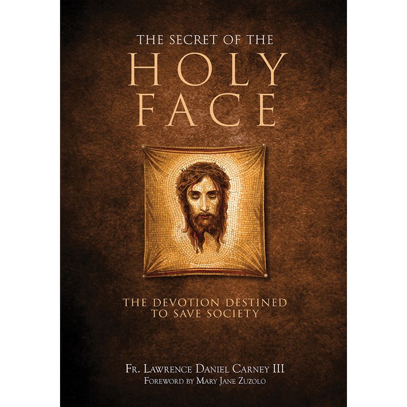 The Secret of the Holy Face by Fr. Lawrence Carney III