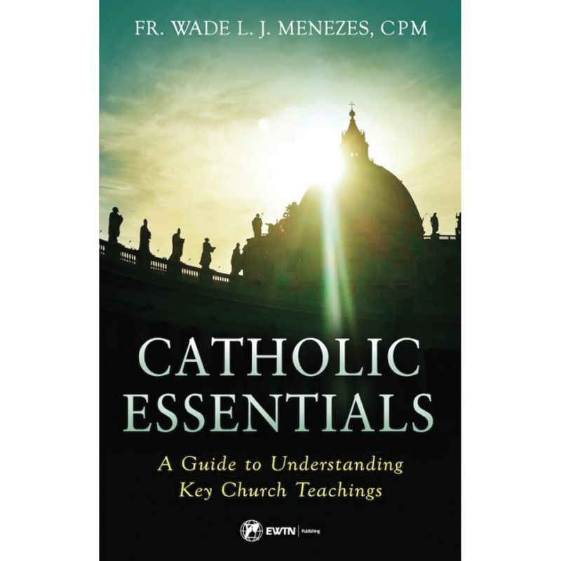 Catholic Essentials by Fr. Wade L.J. Menezes, CPM