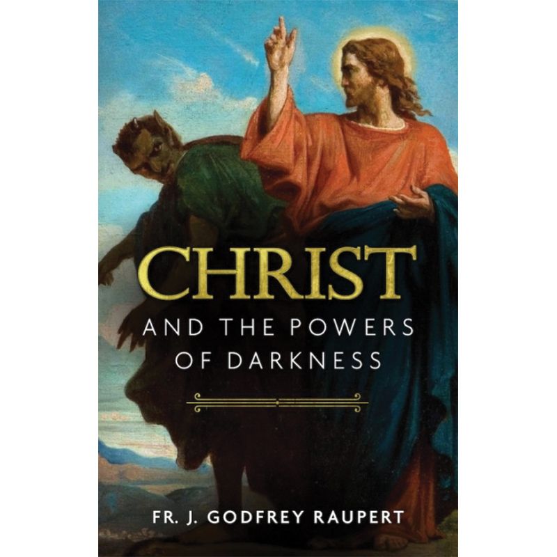 Christ and the Powers of Darkness by Fr Godfrey Raupert