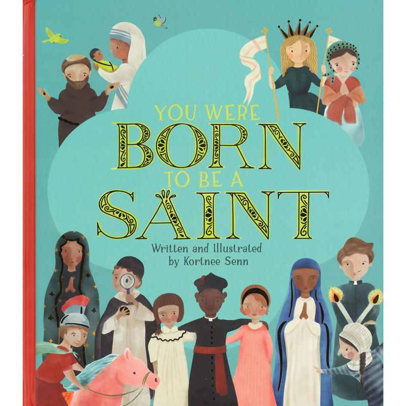 You Were Born to be a Saint by Kortnee Senn