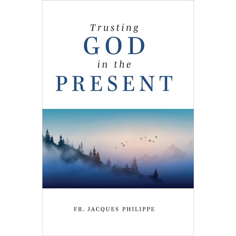 Trusting God in the Present by Fr Jacques Philippe