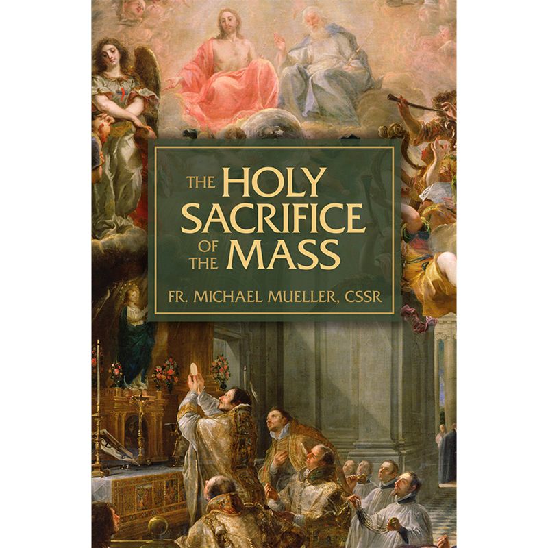 The Holy Sacrifice of the Mass by Fr Michael Mueller CSSR