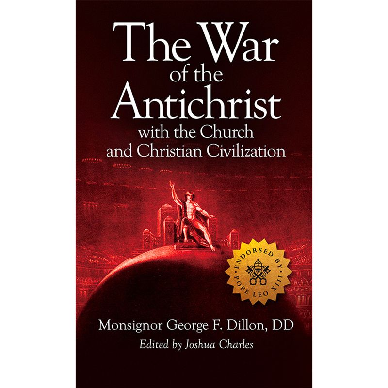 The War of the Antichrist by Msgr George F Dillon DD