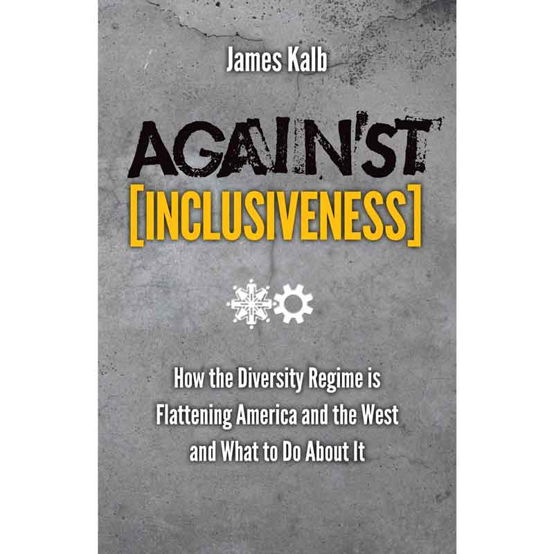 Against (Inclusiveness) by James Kalb