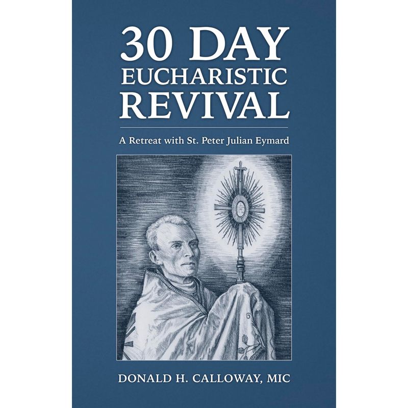 30 Day Eucharistic Revival by Donald H Calloway MIC