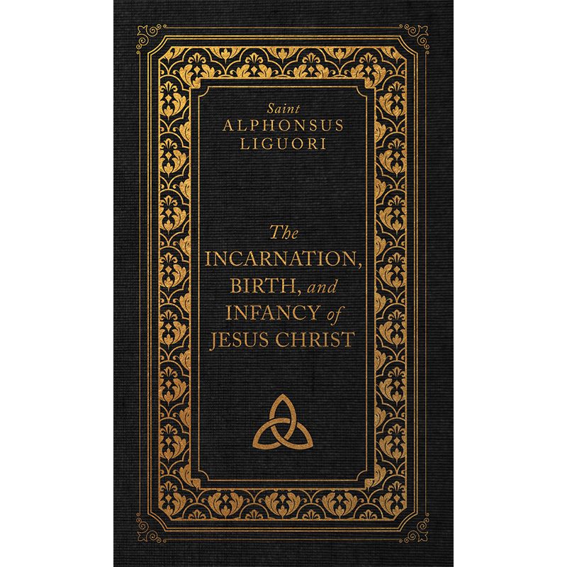 St Alphonsus-The Incarnation Birth & Infancy of Jesus Christ