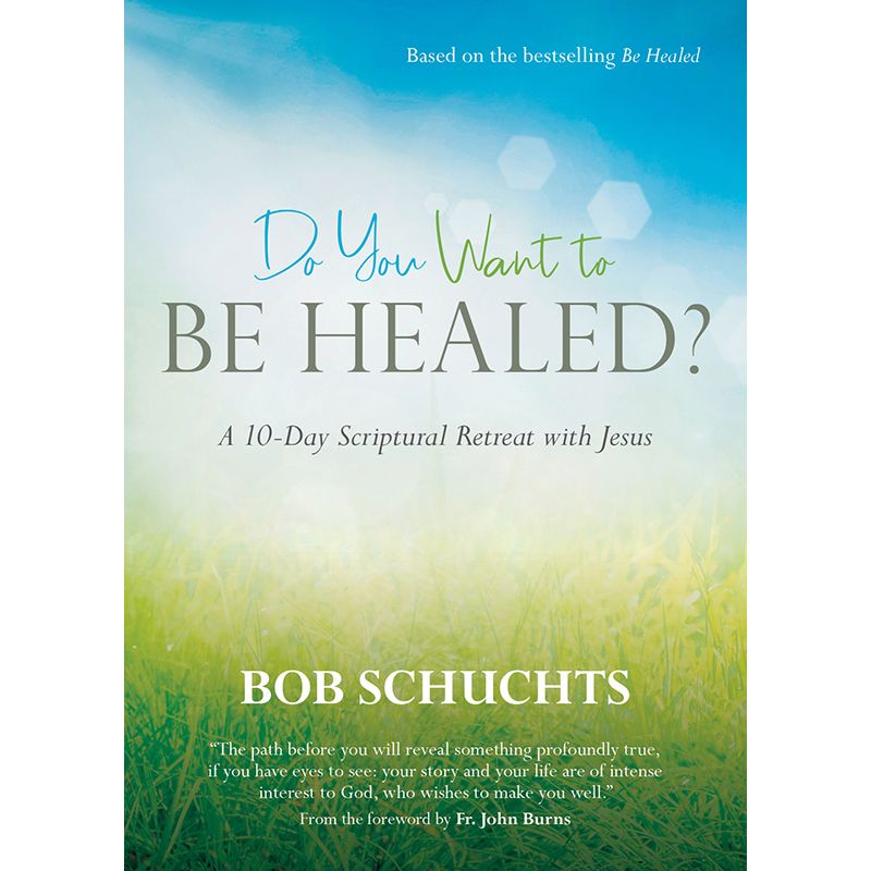 Do You Want to Be Healed by Bob Schuchts