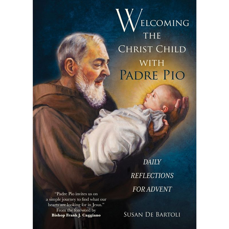 Welcoming the Christ Child with Padre Pio by Susan De Bartol