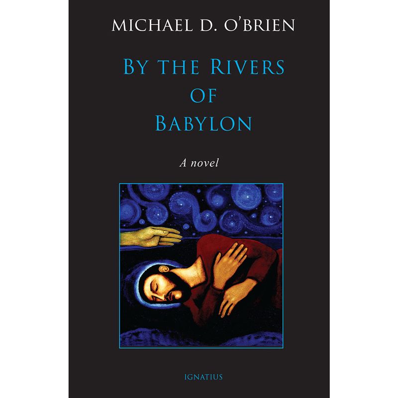 By The Rivers of Babylon by Michael D. O'Brien