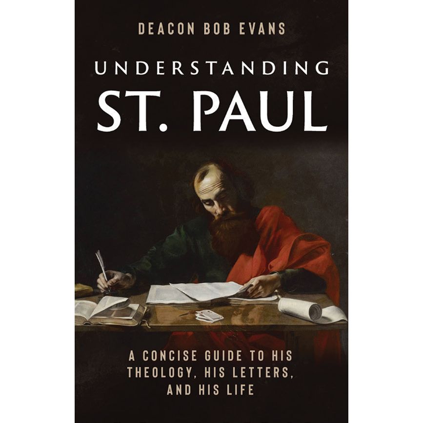 Understanding St. Paul by Deacon Bob Evans