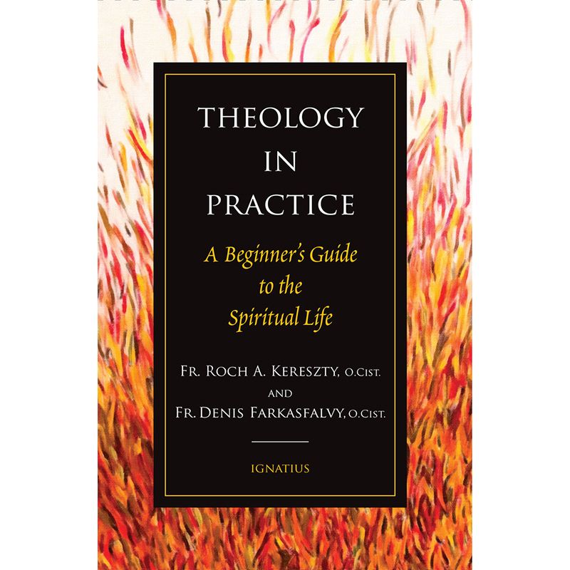Theology in Practice by Fr Roch A Kereszty, O.Cist.