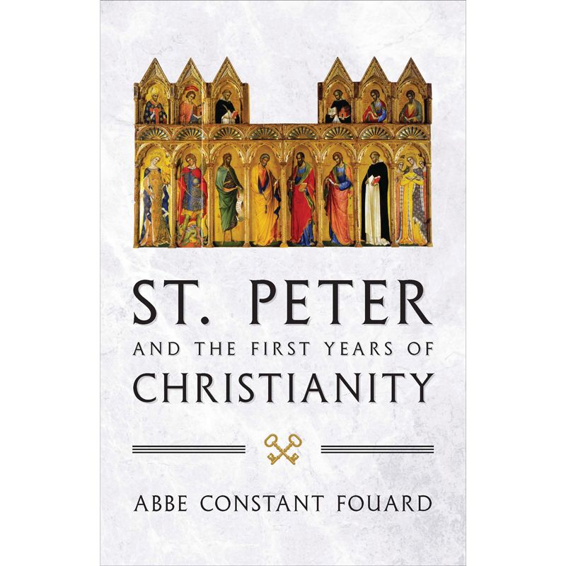 St. Peter and the First Years of Christianity by Abbe Fouard