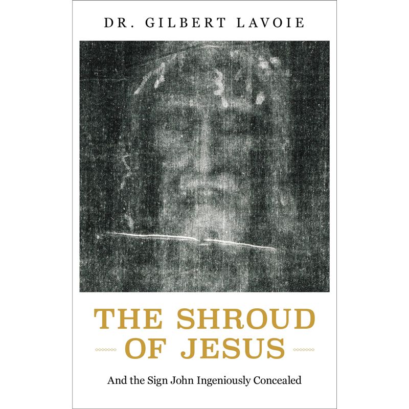 The Shroud of Jesus by Dr. Gilbert Lavoie