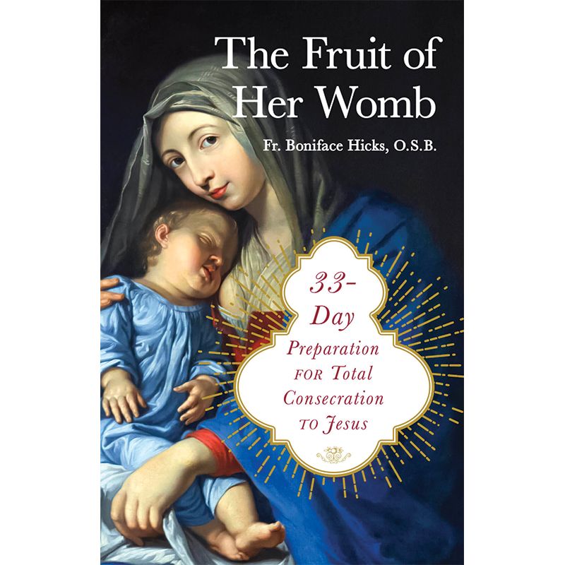 The Fruit of Her Womb by Fr. Boniface Hicks, O.S.B.