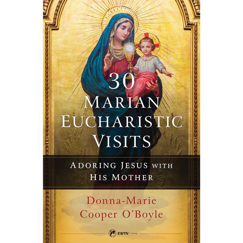 30 Marian Eucharistic Visits by Donna-Marie Cooper O'Boyle